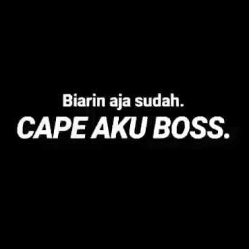 Capek boss !! ( Story wa )