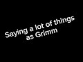 Saying a lot of things as grimm