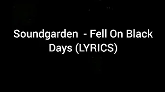 Soundgarden - Fell On Black Days (LYRICS) Soundgarden - Fell On Black Days (LYRICS)