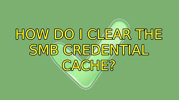 How do I clear the SMB credential cache?