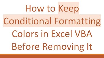 How to Keep Conditional Formatting Colors in Excel VBA Before Removing It