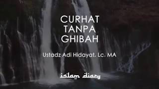 Curhat Tanpa Ghibah - Ust. Adi Hidayat, Lc. MA