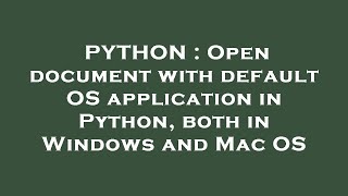 Details PYTHON : Open document with default OS application in Python, both in Windows and Mac OS Guide