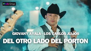 Giovanny Ayala - Los Carlos Julios l Del Otro Lado Del Porton (En Vivo) La Historia Continua