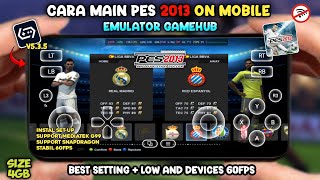 CARA MAIN &amp; PASANG PES 2013 DI HP ANDROID OFFLINE | GAMEHUB EMULATOR SETTING LOW AND DEVICE!! 