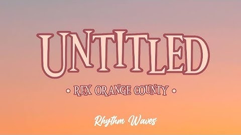 Rex Orange County - Untitled (Lyrics Song)