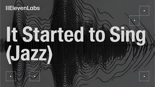 It Started to Sing (Jazz)