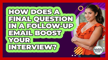 How Does A Final Question In A Follow-up Email Boost Your Interview? - Midlife Reset Coach