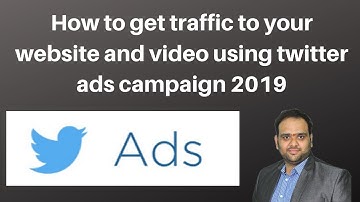 How to get traffic to your website and video using twitter ads campaign 2019