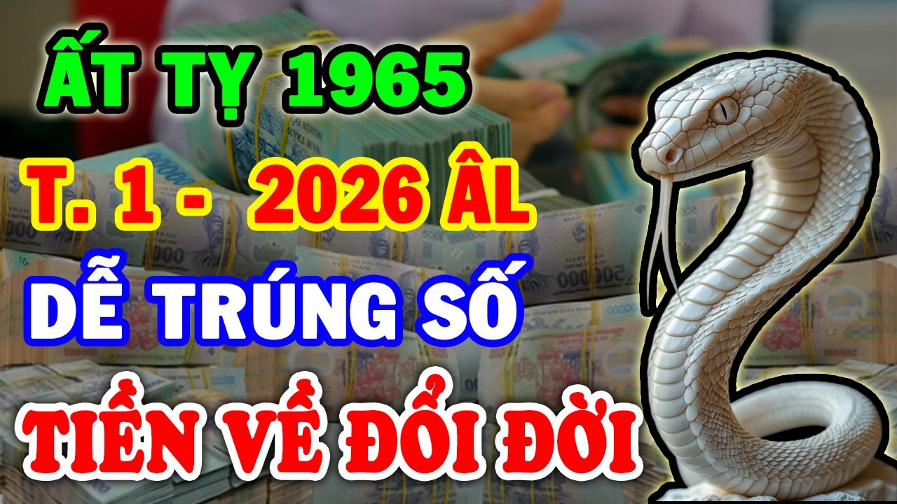 Bước Ngoặt Đại Vận Ất Tỵ 1965 Bất Ngờ TRÚNG LỚN Liên Tiếp Tiền về Ầm Ầm Cực Giàu T.1 ÂL