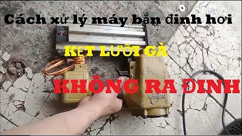 Xử lý súng bắn đinh bê tông không ra đinh như thế nào?