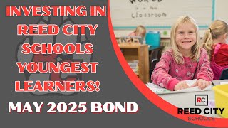 Investing in Reed City Schools Youngest Learners: May 2025 Bond