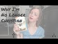 Why I'm an Atheist (Why I'm No Longer a Christian)