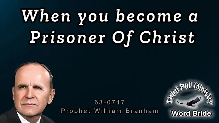 When You Become a Prisoner Of Christ - WILLIAM BRANHAM  63-0717