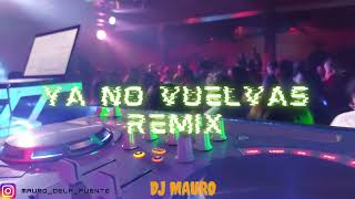 Video thumbnail of "YA NO VUELVAS REMIX (Sube a Cuarteto) - DJ MAURO"