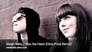 Sleigh Bells - &quot;Run the Heart (Chris Price Remix)&quot;
