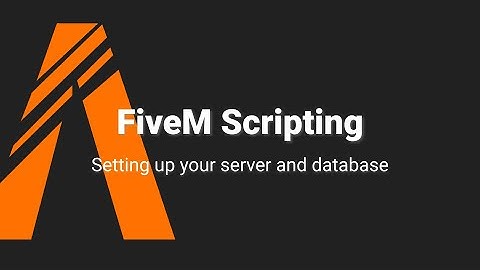 FiveM Scripting Tutorial: Setting Up Your Server And Database