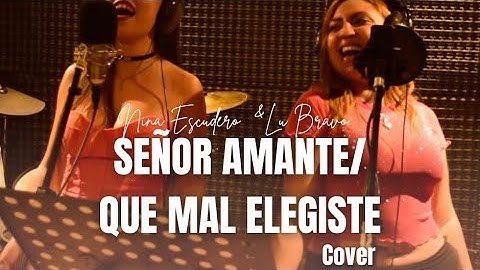 Señor Amante / Que Mal Elegiste Lu Bravo & Nina Escudero (Cover - Videoclip Oficial) #1