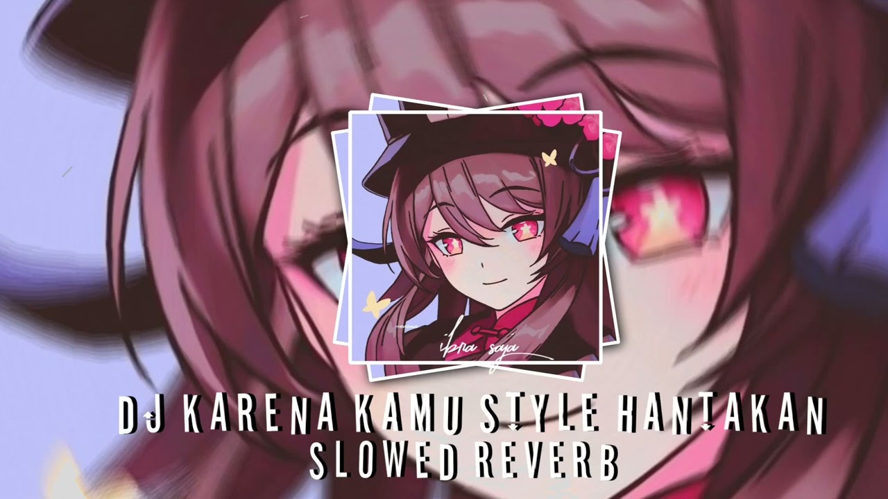 DJ KARENA KAMU STYLE HANTAKAN Slowed reverb