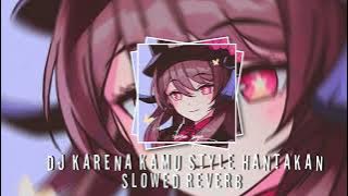 DJ KARENA KAMU STYLE HANTAKAN Slowed reverb