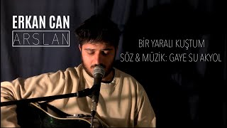 Erkan Can Arslan | Bir Yaralı Kuştum (Gaye Su Akyol Cover) Resimi