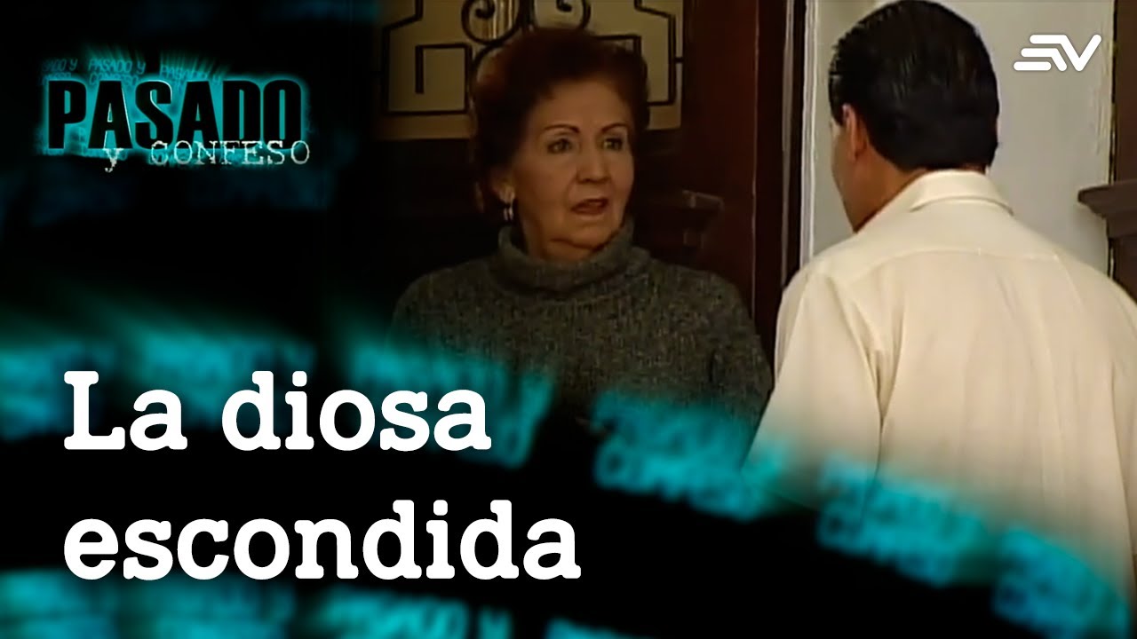 Pasado y Confeso:  La Diosa Escondida | Ecuavisa