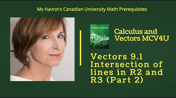 Vectors 9.1 Intersection of lines in R2 and R3 Part 2