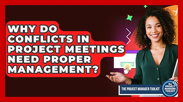 Why Do Conflicts In Project Meetings Need Proper Management? - The Project Manager Toolkit