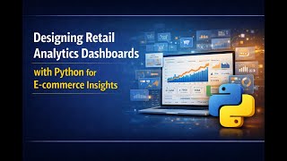 Designing Retail Analytics Dashboards with Python for E-commerce Insights