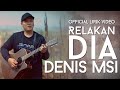 Denis MSI - Relakan Dia ( Official Lirik Video )