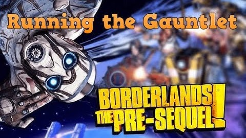 Running the Gauntlet (Borderlands The Pre-Sequel) Part 2