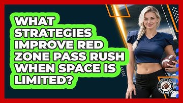 What Strategies Improve Red Zone Pass Rush When Space Is Limited? - Gridiron Data Digest