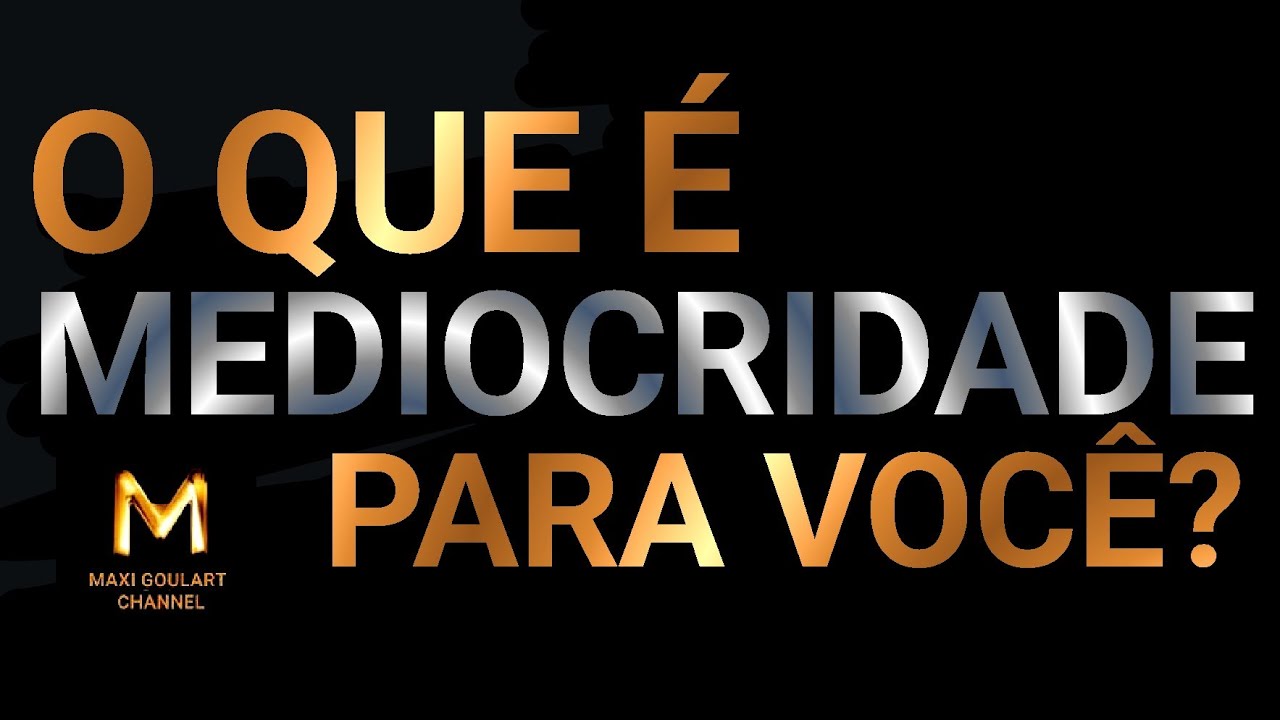O QUE É MEDIOCRIDADE PARA VOCE? - YouTube