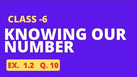 Q 10 - Ex 1.2 - Knowing Our Numbers  - Chapter 1 - Class 6th NCERT Maths  Cbse