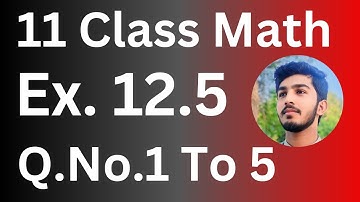 Class 11 Math Exercise 12.5 Question No.1 To 5 || 1st Year Math Exercise 12.5 Question No.1 To 5