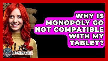 Why Is Monopoly Go Not Compatible With My Tablet? - The Board Game Xpert