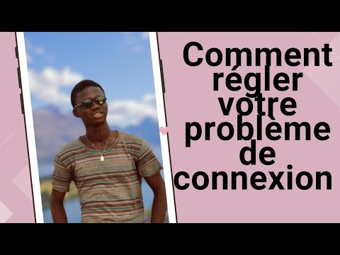 COMMENT REGLER PROBLEME DE CONNEXION