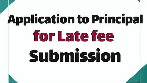 Write an Application to principal for Late Fee Submission in English Request Letter to Principal