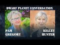 Dwarf Planet Conversation with Kelley Hunter