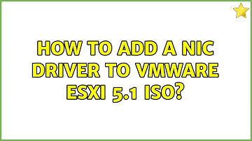 How to add a NIC driver to VMware ESXi 5.1 ISO? (2 Solutions!!)