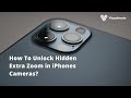 How to unlock hidden extra zoom in iphones camera