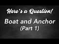 Here&#39;s a Question! - Boat and Anchor (Part 1)