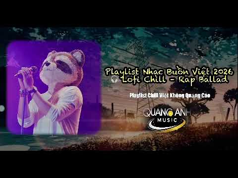 Nhạc Buồn Lofi & Rap Ballad – Nghe Một Mình Trong Đêm | Playlist Chill Việt Không Quảng Cáo