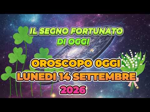 Video OROSCOPO LUNEDI 14 SETTEMBRE 2026 | IL SEGNO FORTUNATO