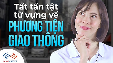 Langmaster - Tất tần tật tên tiếng Anh của các PHƯƠNG TIỆN GIAO THÔNG [Tiếng Anh giao tiếp cơ bản]
