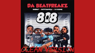 Da Beatfreakz x DigDat x Dutchavelli x B Young - 808 (Clean Version)