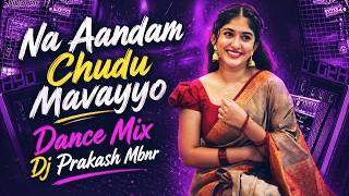 Na Aandam Chudu Mavayyo Dance Mix By Dj Prakash Mbnr