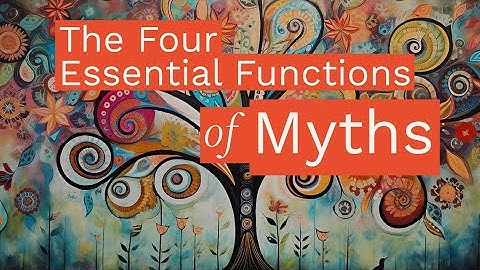 The Four Essential Functions of Myths