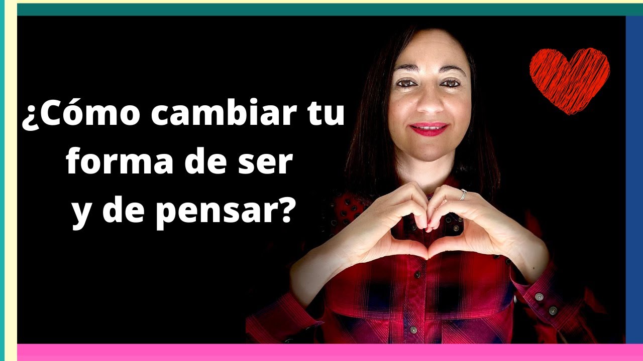 Cómo cambiar tu forma de ser y de pensar | Desarrollo Personal - YouTube