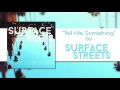 SURFACE STREETS - &quot;Tell Me Something&quot;